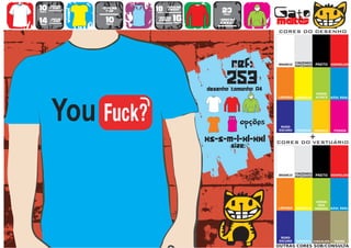 10      >150g/m2
                           >160g/m2
                                           18      >280g/m2
                                                                   23                   Gato
        t-shirt




                   WOMEN
                             top                   SWEAT
preço                                      preço
                                      TO
                                      A
                                      MA
                                       N
                                       H                            preço


14
preço
        >180g/m2
        t-shirt              10
                             preço
                                           >160g/m2
                                            SWEAT     16
                                                      preço
                                                                  >280g/m2
                                                                  sweat                 maltês
                                                                                        CORES DO DESENHO




                                                                            ref:        BRANCO
                                                                                                  CINZENDO
                                                                                                  MATIZADO   PRETO VERMELHO




                                                                      253
                                                              desenho tamanho A4
                                                                                                             VERDE
                                                                                        LARANJA   AMARELO    ALFACE    AZUL REAL




                                                                        TO
                                                                        A
                                                                        MA
                                                                         N
                                                                         H
                                                                               opções    ROXO
                                                                                        ESCURO    TURQUESA   AMARELO    FUSHIA


                                                              xs-s-m-l-xl-xxl                            +
                                                                                        CORES DO VESTUÁRIO
                                                                            size:


                                                                                                  CINZENDO
                                                                                        BRANCO
                                                                                                  MATIZADO   PRETO VERMELHO




                                                                                                              VERDE
                                                                                                               DOS
                                                                                        LARANJA   AMARELO    PARDOS AZUL REAL




                                                                                         ROXO
                                                                                        ESCURO    TURQUESA CHOCOLATE    TROPA
                                                                                        OUTRAS CORES SOB/CONSULTA
 