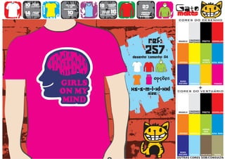 10      >150g/m2
                           >160g/m2
                                           18      >280g/m2
                                                                   23                   Gato
        t-shirt




                   WOMEN
                             top                   SWEAT
preço                                      preço
                                      TO
                                      A
                                      MA
                                       N
                                       H                            preço


14
preço
        >180g/m2
        t-shirt              10
                             preço
                                           >160g/m2
                                            SWEAT     16
                                                      preço
                                                                  >280g/m2
                                                                  sweat                 maltês
                                                                                        CORES DO DESENHO




                                                                            ref:        BRANCO
                                                                                                  CINZENDO
                                                                                                  MATIZADO   PRETO VERMELHO




                                                                      257
                                                              desenho tamanho A4
                                                                                                             VERDE
                                                                                        LARANJA   AMARELO    ALFACE    AZUL REAL




                                                                        TO
                                                                        A
                                                                        MA
                                                                         N
                                                                         H
                                                                               opções    ROXO
                                                                                        ESCURO    TURQUESA   AMARELO    FUSHIA


                                                              xs-s-m-l-xl-xxl                            +
                                                                                        CORES DO VESTUÁRIO
                                                                            size:


                                                                                                  CINZENDO
                                                                                        BRANCO
                                                                                                  MATIZADO   PRETO VERMELHO




                                                                                                              VERDE
                                                                                                               DOS
                                                                                        LARANJA   AMARELO    PARDOS AZUL REAL




                                                                                         ROXO
                                                                                        ESCURO    TURQUESA CHOCOLATE    TROPA
                                                                                        OUTRAS CORES SOB/CONSULTA
 