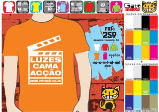 10      >150g/m2
                           >160g/m2
                                           18      >280g/m2
                                                                   23                   Gato
        t-shirt




                   WOMEN
                             top                   SWEAT
preço                                      preço
                                      TO
                                      A
                                      MA
                                       N
                                       H                            preço


14
preço
        >180g/m2
        t-shirt              10
                             preço
                                           >160g/m2
                                            SWEAT     16
                                                      preço
                                                                  >280g/m2
                                                                  sweat                 maltês
                                                                                        CORES DO DESENHO




                                                                            ref:        BRANCO
                                                                                                  CINZENDO
                                                                                                  MATIZADO   PRETO VERMELHO




                                                                      259
                                                              desenho tamanho A4
                                                                                                             VERDE
                                                                                        LARANJA   AMARELO    ALFACE    AZUL REAL




                                                                        TO
                                                                        A
                                                                        MA
                                                                         N
                                                                         H
                                                                               opções    ROXO
                                                                                        ESCURO    TURQUESA   AMARELO    FUSHIA


                                                              xs-s-m-l-xl-xxl                            +
                                                                                        CORES DO VESTUÁRIO
                                                                            size:


                                                                                                  CINZENDO
                                                                                        BRANCO
                                                                                                  MATIZADO   PRETO VERMELHO




                                                                                                              VERDE
                                                                                                               DOS
                                                                                        LARANJA   AMARELO    PARDOS AZUL REAL




                                                                                         ROXO
                                                                                        ESCURO    TURQUESA CHOCOLATE    TROPA
                                                                                        OUTRAS CORES SOB/CONSULTA
 