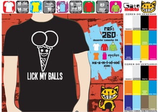 10      >150g/m2
                           >160g/m2
                                           18      >280g/m2
                                                                   23                   Gato
        t-shirt




                   WOMEN
                             top                   SWEAT
preço                                      preço
                                      TO
                                      A
                                      MA
                                       N
                                       H                            preço


14
preço
        >180g/m2
        t-shirt              10
                             preço
                                           >160g/m2
                                            SWEAT     16
                                                      preço
                                                                  >280g/m2
                                                                  sweat                 maltês
                                                                                        CORES DO DESENHO




                                                                            ref:        BRANCO
                                                                                                  CINZENDO
                                                                                                  MATIZADO   PRETO VERMELHO




                                                                      260
                                                              desenho tamanho A4
                                                                                                             VERDE
                                                                                        LARANJA   AMARELO    ALFACE    AZUL REAL




                                                                        TO
                                                                        A
                                                                        MA
                                                                         N
                                                                         H
                                                                               opções    ROXO
                                                                                        ESCURO    TURQUESA   AMARELO    FUSHIA


                                                              xs-s-m-l-xl-xxl                            +
                                                                                        CORES DO VESTUÁRIO
                                                                            size:


                                                                                                  CINZENDO
                                                                                        BRANCO
                                                                                                  MATIZADO   PRETO VERMELHO




                                                                                                              VERDE
                                                                                                               DOS
                                                                                        LARANJA   AMARELO    PARDOS AZUL REAL




                                                                                         ROXO
                                                                                        ESCURO    TURQUESA CHOCOLATE    TROPA
                                                                                        OUTRAS CORES SOB/CONSULTA
 