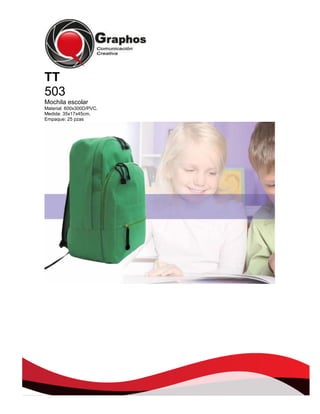 TT
503
Mochila escolar
Material: 600x300D/PVC.
Medida: 35x17x45cm.
Empaque: 25 pzas

 