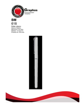 BM
618
Roller clásico
Material: Metálico.
Mecanismo: Con tapa.
Medidas: 13.7x2.8 cm.
Empaque de 1000 pzas.

 