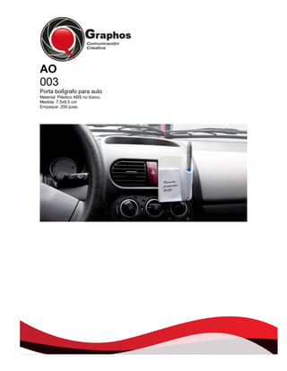 AO
003
Porta bolÍgrafo para auto
Material: Plástico ABS no tóxico.
Medida: 7.5x9.5 cm
Empaque: 200 pzas.

 