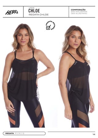 14
COMPOSIÇÃO
94% POLIAMIDA
06% ELASTANO
REGATA CHLOE
CHLOE
REGATA P / M / G
LINHA
 