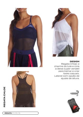 REGATA P / M / G
REGATA
CHLOE
DESIGN
Regata Chloe: o
charme do tule e cirre
a deixa super versátil
para treinar e criar
looks casuais.
Lateral com opção de
ajuste de altura.
 