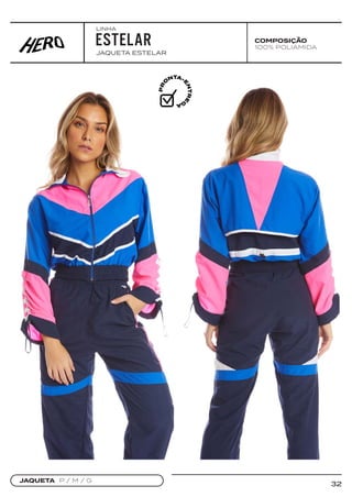 32
COMPOSIÇÃO
100% POLIAMIDA
JAQUETA ESTELAR
JAQUETA P / M / G
ESTELAR
LINHA
 