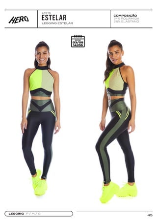 45
COMPOSIÇÃO
74% POLIAMIDA
26% ELASTANO
LEGGING ESTELAR
LEGGING P / M / G
ESTELAR
LINHA
 
