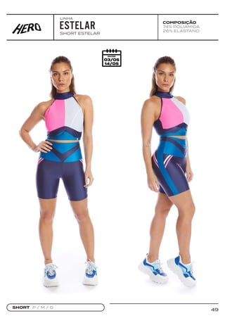 49
COMPOSIÇÃO
74% POLIAMIDA
26% ELASTANO
SHORT ESTELAR
SHORT P / M / G
ESTELAR
LINHA
 