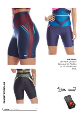 SHORT P / M / G
SHORT
ESTELAR
DESIGN
O short Estelar
tem cores fortes
e cintura bem
alta.
 
