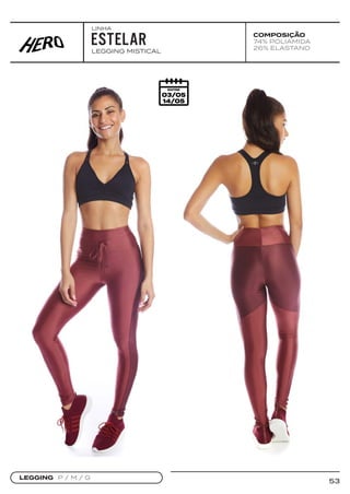 53
COMPOSIÇÃO
74% POLIAMIDA
26% ELASTANO
LEGGING MISTICAL
LEGGING P / M / G
ESTELAR
LINHA
 