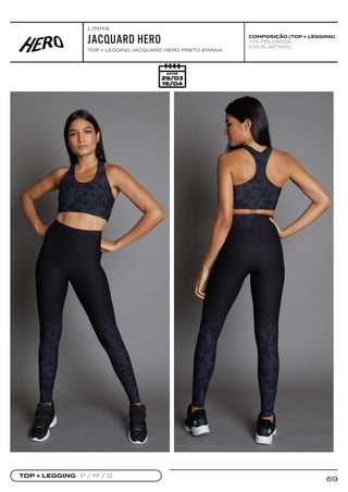 69
JACQUARD HERO
TOP + LEGGING JACQUARD HERO PRETO EMANA
TOP + LEGGING P / M / G
COMPOSIÇÃO (TOP + LEGGING)
77% POLIAMIDA
23% ELASTANO
LINHA
 