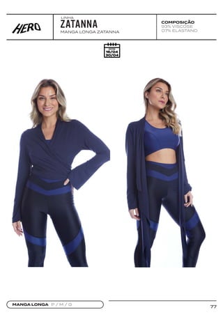 77
COMPOSIÇÃO
93% VISCOSE
07% ELASTANO
MANGA LONGA ZATANNA
ZATANNA
MANGA LONGA P / M / G
LINHA
 