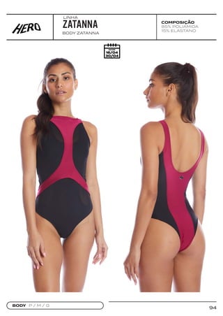 94
COMPOSIÇÃO
85% POLIAMIDA
15% ELASTANO
BODY ZATANNA
ZATANNA
BODY P / M / G
LINHA
 
