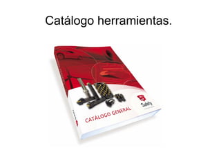 Catálogo herramientas.
 