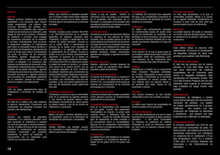 Glosario
Aditivos
Aditivos químicos añadidos en pequeñas
cantidades a los productos para mejorar
ciertas propiedades. Los aditivos más
comunes derivados del petróleo son:
Inhibidores de la oxidación para mejorar la
resistencia del producto a la oxidación y para
alargar la vida útil del producto. Inhibidores
de oxidación y corrosión, para proteger
las superficies lubricadas de la oxidación
y corrosión, emulsificantes para promover
la separación aceite/gua, VI mejoradores
para hacer la viscosidad menos sensitiva a
los cambios de temperatura, depresores del
punto de fluidez para reducir la temperatura
del punto de fluidez de los productos
petrolíferos, agentes oleoginosos, antidesgaste y aditivos para prevenir la alta
fricción, el desgaste o la evaluación bajo
diversas circunstancias de lubricación límite,
detergentes y dispersantes para mantener la
limpieza de las partes lubricadas , agentes
anti-espuma para reducir las tendencias a la
formación de espuma y agentes retentivos
para aumentar las propiedades adhesivas
de un lubricante, mejorar su retención y
prevenir el goteo o las salpicaduras
Anhydrous
Libre de agua, especialmente agua de
cristalización o formación de cristales de
hielo.
Agentes antiespumantes
Se trata de un aditivo que hace disiparse
la espuma rápidamente. Proporciona una
combinación de pequeñas burbujas que
explotan más rápidamente.
Anti-Óxido
Químico que añadido en pequeñas
cantidades a un producto petrolífero sirve
para aumentar su resistencia a oxidarse
con el fin de prolongar su almacenamiento y
vida útil. El aditivo funciona de dos maneras:
mediante su combinación con peróxidos
formados inicialmente por oxidación
paralizando su acción de oxidación o
reaccionando con un catalizador para
cubrirlo con una película inerte.

14

Agente Anti-desgaste
Aditivo que minimiza el desgaste causado
por el contacto metal contra metal mediante
una reacción química con el metal, creando
una fina capa en la superficie en condiciones
normales
Número ácido
También conocido como número NEUTRO
o de NEUTRALIZACION es la cantidad
específica de reactivos requerida para
“neutralizar” la acidez o alcalinidad de una
muestra de aceite lubricante. Durante su
uso el aceite tiende a experimentar un
aumento de su acidez como resultado de
la oxidación y en algunos casos debido
al agotamiento de los aditivos. Aunque la
acidez no es, por si misma, necesariamente
perjudicial, el aumento de la acidez en
cualquier caso indica el deterioro del aceite,
y el número NEUTRO se utiliza para evaluar
el estado del aceite en servicio. La medida
más común es el número ACIDO, que es
la cantidad especifica de KOH (Hidróxido
de potasio) requerida para contrarrestar las
características acidas. Hasta que nivel puede
un número ACIDO ser tolerado depende
del aceite y las condiciones a las que sea
sometido, y solo una amplia experiencia con
este tipo de situaciones puede determinar
ese valor.
Temperatura Anti-Ignición
Temperatura mínima a la que el combustible
arde sin la existencia de agentes externos
o una fuente de ignición externa. Esta
temperatura normalmente es varios cientos
de grados superior a las de los puntos de
inflamación y combustión
Aceites de base
Bases comunes o mezclas utilizadas como
un ingrediente neutro en la fabricación de
lubricantes de automoción o industriales.
Aceites base
Aceites refinados que también pueden
ser mezclados o suplementados con otros
aditivos para hacer lubricantes.

Viscosidad del aceite base en una grasa
Debido a que los aceites realizan la
lubricación como una grasa y la viscosidad
es la propiedad más importante de un
lubricante, la viscosidad de los aceites base
necesita ser diseñada correctamente para la
aplicación donde se desea utilizar.
Lubricación límite
Se trata de una forma de lubricación efectiva
en ausencia de una película de fluido
completo. Esto es posible gracias al uso de
ciertos aditivos en el lubricante que previenen
el exceso de fricción y lo consiguen formando
una película cuya resistencia es mayor que
la del lubricante solo. Estos aditivos incluyen
agentes aceitosos, aceites compuestos,
agentes anti-desgaste, y agentes de presión
extremos.
Residuo carbonoso
Residuo carbonoso formado después de
que el aceite de lubricación haya estado
expuesto a altas temperaturas.
Corrosión láminas de cobre
El estudio de la tendencia de un producto a
corroer el cobre o las aleaciones de cobre.
ASTM D130. Los resultados de la prueba se
obtienen por comparación de las manchas
provocadas por la corrosión.
Inhibidor de la corrosión
Lubricante indicado para proteger superficies
contra ataques químicos de contaminantes
presentes en los lubricantes.
Compatibilidad de una grasa
Esta es la característica más importante
de una grasa. Cuando dos espesantes
incompatibles se mezclan, la grasa suele
volverse suave y deslizarse fuera del
rodamiento. Cuando se mezclan diferentes
tipos de espesantes se debe consultar a
los proveedores sobre su compatibilidad.
Algunos de los espesantes incompatibles
son el aluminio y los jabones de Bario, arcilla
y algunos poliuretanos. 
Consistencia
La calidad NLGI está basada en la cantidad
de espesante. La consistencia describe la
rigidez de una grasa. NLGI 2 es grasa más
común.

Demulsibilidad
La habilidad del lubricante para separarse
del agua, una consideración importante en
el mantenimiento del lubricante de muchos
sistemas de circulación.
Detergente
Un aditivo que químicamente neutraliza
los contaminantes ácidos del aceite antes
de que se transformen en insolubles y se
precipiten en forma de barros. Las partículas
se mantienen finamente divididas por lo que
pueden permanecer dispersas a lo largo del
lubricante.

Punto de combustión
La más baja temperatura a la que el
combustible prendera debido a la acción
de un agente inflamable. Simplemente se
necesita un poco más de calor para que
prenda desde el punto de inflamación.
Espumoso
La posible reacción del aceite al mezclarse
con el aire. Este aire atrapado puede reducir
la resistencia de la película lubricante y su
rendimiento.

inhibidor de espuma
Este aditivo disipa la espuma más
Punto de gota
rápidamente. Promueve la combinación
Punto térmico en el cual la grasa pasa de
semi-sólida a estado líquido bajo condiciones de pequeñas burbujas en otras más
controladas. Debe ser considerado como grandes que explotan más fácilmente.
una indicación de las limitaciones para
ciertos propósitos bajo altas temperaturas

Arrastre
Describiendo el estado de un componente
fluido inmiscible. Pequeñas cantidades
de un fluido (típicamente el agua) pueden
ser disueltas o absorbidas en el lubricante
pero cantidades en exceso pueden ser
muy dañinas para los equipos debido a
los arrastres que crean huecos en las
superficies a lubricar.
Emulsion
Una mezcla mecánica de dos líquidos
indisolubles (Como son el aceite y el agua).

Test de las cuatro bolas
El test two se produce por el mismo
principio. El Four Ball Wear Test se
usa para determinar las relativas
propiedades de un lubricante para
prever el desgaste trabajando bajo
condiciones de lubricación límites. The
Four Ball Extreme Pressure test ha sido
diseñado para evaluar el rendimiento
bajo unidades de carga mucho más
grandes.

Hidrocarburos
Compuestos de hidrógeno y carbón
cuyos típicos ejemplos son los productos
EP agent
derivados del petróleo. Los aceites
Un aditivo para mejorar las propiedades de
se dividen generalmente en 2 grupos:
extrema presión de los lubricantes.
nafténicos
que poseen una alta
proporción de moléculas no saturadas
Punto de inflamación
La más baja temperaturas a la que el vapor y parafínicos que poseen una baja
procedente de la muestra de algún producto proporción de moléculas no saturadas.
petrolífero
u otro fluido combustible
se inflamará en presencia de material
inflamable. El punto de inflamación puede
ser visto como un pequeño chispazo sobre
el líquido.

Tratamientos Hydro
El proceso patentado por Gulf se usa
para fabricar lubricantes de base. En
este proceso, las materias primas de los
lubricantes reaccionan con hidrógeno
en presencia de un catalizador a muy
alta temperatura (400 ºC) y presión
(+200 atm). El proceso dispersa las
impurezas y los hidrocarburos no
saturados.

 
