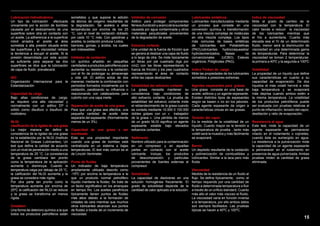 Lubricación hidrodinámica
Un tipo de lubricación
efectuada
únicamente por la acción de bombeo
causada por el deslizamiento de una
superficie sobre otra en contacto con
un aceite. La adherencia a la superficie
móvil arrastra el aceite al área
sometida a alta presión situada entre
las superficies y la viscosidad retrasa
la tendencia a escupir el aceite. Si la
presión desarrollada por esta acción
es suficiente para separar las dos
superficies se dice que la lubricación
de capa de fluido prevalecerá.

sometidos y que supone la adición
de átonos de oxigeno resultantes de
la degradación. Se acelera a altas
temperaturas por encima de los 25
°C, con el nivel de oxidación doblado
por cada 10 °C más. Con gasolinas y
aceites, la oxidación produce Lodos,
barnices, gomas, y ácidos, los cuales
son indeseables.

Inhibidor de oxidación
Un químico añadido en pequeñas
cantidades a productos petrolíferos para
aumentar su resistencia a la oxidación
con el fin de prolongar su almacenaje
ISO
y vida útil. El aditivo actúa de dos
Organización Internacional para la maneras: mediante la combinación con
Estandarización
peróxidos formados inicialmente por la
oxidación, paralizando su influencia o
Capacidad de carga
reaccionando con catalizadores para
Bajo altas condiciones de carga, cubrirlo con una capa inerte.
se requiere una alta viscosidad y
normalmente con un aditivo EP o Separación de aceite de una grasa
sólido como disulfuro o bisulfuro de Para que una grasa sea efectiva, una
molibdeno.
pequeña cantidad de aceite debe
separarla del espesante. (Normalmente
NLGI:
menos de un 3%).
clasificación de la rigidez de una grasa
La mejor manera de definir la Capacidad de una grasa a ser
consistencia de la rigidez de una grasa bombeada
es la establecida por la NLGI (Instituto Esta es una propiedad importante
Nacional de Grasas Lubricantes). Un cuando una grasa de bombeo está
test que define la calidad de acuerdo centralizada en un sistema a bajas
con un nivel de penetración medio a una temperaturas. El test más común es el
temperatura de 25 °C. La consistencia de Lincoln Ventmeter.
de la grasa cambiara tan pronto
como la temperatura de la aplicación Punto de fluidez
aumente o disminuya. Cuando la Un indicador de baja temperatura
temperatura caiga por debajo de 25 °C, ampliamente utilizado descrito como
la calificación del NLGI aumenta y la -15ºC por encima la temperatura a la
grasa se considera más rígida.
que un producto normal petrolífero
Por otra parte tan pronto como la líquido mantiene la fluidez. Se trata de
temperatura aumente por encima de un factor significativo en los arranques
25ºC la calificación del NLGI se reduce en tiempo frio. Los aceites parafínicos
y la grasa se transforma en menos típicamente tienen puntos de fluidez
rígida.
más altos debido a la formación de
cristales de cera mientras que muchos
Oxidation
otros lubricantes alcanzan sus puntos
Una forma de deterioro químico a la que de fluidez a través de un incremento de
todos los productos petrolíferos están viscosidad.

Inhibidor de corrosión
Aditivo para proteger componentes
férreos (fundición y acero) de la suciedad
causada por agua contaminada y otros
materiales perjudiciales provenientes
de la degradación de aceite.

Lubricantes sintéticos
Lubricantes manufacturados mediante
un proceso que consiste en una
conversión química o transformación
de una mezcla compleja de moléculas
en otra mezcla compleja. Los tipos
más comunes de bases sintéticas
de lubricantes son Polialolefinas
(PAO),lubricantes
hydrocraqueados/
hydroisomerizados,
Bases
no
convencionales
(UCBO), Esteres
orgánicos, Poliglicoles (PAG).

Indice de viscosidad
Mide el grado de cambio de la
viscosidad con la temperatura. El
calor tiende a reducir la viscosidad
de los lubricantes mientras que
el frio a aumentarla. Cuanto más
elevada sea el IV de un determinado
fluido, menor será la disminución de
viscosidad en una determinada gama
de temperaturas. Para determinar la
viscosidad se toman 2 temperaturas:
la primera a 40ºC y la segunda a 100ºC

Esfuerzo cortante
Una unidad de la fuerza de fricción que
se genera al deslizar una capa de fluido
a lo largo de otra. Se mide típicamente
en libras por pié cuadrado (kgs por
cm2) con las libras representando la
fuerza de fricción y los pies cuadrados Indice Timken de carga
Volatilidad
representando el área de contacto Mide las propiedades de los lubricantes La propiedad de un líquido que define
entre las capas deslizantes
sometidos a presiones extremas.
sus características en cuanto a su
capacidad de evaporación. De dos
Estabilidad del esfuerzo cortante
Agentes espesantes para grasas
líquidos el más volatil hervirá a más
La grasa, necesita mantener su Una grasa consiste en una base de baja temperatura y se evaporará
consistencia bajo condiciones de aceite, aditivos y un agente espesante. más deprisa cuando ambos estén a
alto esfuerzo cortante. La prueba de Existen distintos tipos de espesantes la misma temperatura. La volatilidad
estabilidad del esfuerzo cortante mide según se basen o no en los jabones. de los productos petrolíferos puede
el reblandecimiento de la grasa cuando Cada agente espesante da origen a ser evaluada con pruebas relativas al
es cortada mediante 10.000 0 100.000 características únicas en las grasas.
punto de inflamación, tensión del vapor,
dobles golpes con un «   trabajador
destilación y ratio de evaporación.
de la grasa  ». Una pérdida de menos Tensión del vapor
de un grado NLGI significa un agente Es la medida de la volatilidad de un Resistencia al agua
espesante estable bajo elevados líquido. Cuanto mayor es la tensión a Este test, mide la capacidad de un
esfuerzos cortantes.
la temperatura de prueba , tanto más agente espesante de permanecer
volátil será la muestra y más fácilmente intacto en el rodamiento o cojinetes,
Sedimento
se evaporará.
cuando éste es sumergido en agua.
Nombre utilizado para la contaminación
La resistencia a la pulverización mide
en un compresor y en aquellas Barniz
la capacidad de un agente espesante
partes en contacto con el aceite Un depósito resultante de la oxidación a permanecer en el rodamiento en
lubricante. Incluye, los productos y polimerización de combustibles y presencia de agua pulverizada. Ambas
de descomposición y partículas lubricantes. Similar a la laca pero más pruebas miden la cantidad de grasa
provenientes de fuentes externas al fluida
eliminada.
compresor.
Viscosidad
Solubilidad
Medida de la resistencia de un fluido al
La capacidad de disolverse en una flujo. Se define típicamente, como, el
solución homogénea físicamente. El tiempo requerido por una cantidad de
grado de solubilidad depende de la fluido a determinada temperatura a fluir
cantidad de calor aplicado a la solución. a través de un orificio standard. Cuanto
más alto el valor más viscoso el fluido.
La viscosidad varía en función inversa
a la temperatura, por ello ambos datos
son siempre facilitados. Las pruebas
típicas se hacen a 40ºC y 100ºC.

15

 