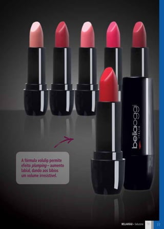 bellaoggi – Seduzione 19 C 
A fórmula volulip permite 
efeito plumping – aumento 
labial, dando aos lábios 
um volume irresistível. 
R 
 