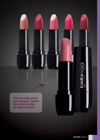 bellaoggi – Seduzione M
A fórmula volulip permite
efeito plumping – aumento
labial, dando aos lábios
um volume irresistível.
15
 