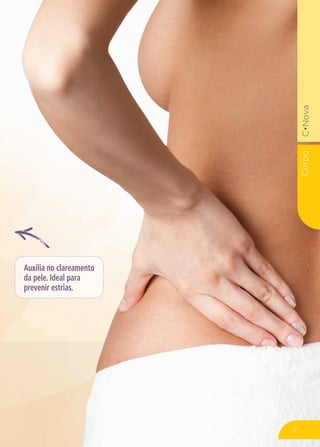 CorpoC•Nova
Auxilia no clareamento
da pele. Ideal para
prevenir estrias.
51
 