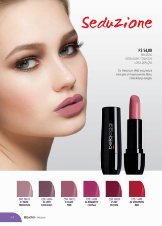 bellaoggi – Seduzione
R$ 54,00
SEDUZIONE
Batom com efeito fosco
longa duração
Cor intensa com efeito fosco, textura
macia para um toque suave nos lábios.
Efeito de longa duração.
Cód. 16039
05 my
intense
Cód. 16035
01 nude
seduction
Cód. 16036
02 love
chocolate
Cód. 16037
03 lady
pink
Cód. 16040
06 seduction
red
Cód. 16038
04 romantic
fuchsia
34
 