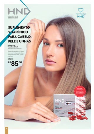 10
R$
85,60
17107
FAVORITO
Femme Lift
Hair, Skin & Nails
6 Blisters de 10 Cápsulas
.
Fórmula completa que auxilia
no crescimento, elasticidade
e resistência da pele, cabelo
e unhas.
AUXILIA NA
MANUTENÇÃO
E DEIXA UNHAS,
PELE E CABELOS
MAIS SAUDÁVEIS
SUPLEMENTO
VITAMÍNICO
PARA CABELO,
PELE E UNHAS
12212
 