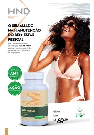 Com nutrientes naturais,
as cápsulas de Café Verde
auxiliam no gerenciamento
de peso e o funcionamento
do organismo.
O SEU ALIADO
NA MANUTENÇÃO
DO BEM-ESTAR
PESSOAL
Café Verde
120 cápsulas
17517
R$
69,90
FAVORITO
24
 