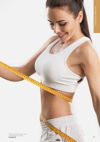 Reconhece-oemtodososteuscaminhos,
eEleendireitaráastuasveredas.
Provérbios3:6
CUIDADOSPESSOAIS
31
 