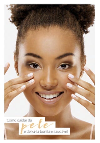 pele
Como cuidar da
e deixá-la bonita e saudável
6
 