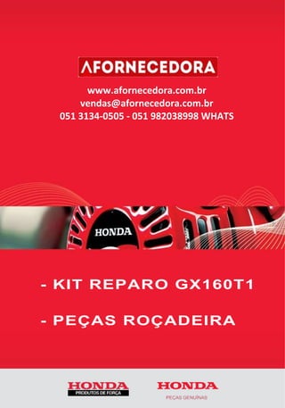- KIT REPARO GX160T1
- PEÇAS ROÇADEIRA
www.afornecedora.com.br
vendas@afornecedora.com.br
051 3134-0505 - 051 982038998 WHATS
 