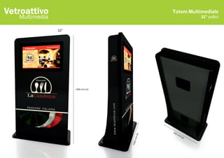 Vetroattivo
   Multimedia                                                 32" pollici


                32"




                      1900 mm (h)




                                             550
                                       (b)
                                                   mm
                                                        (p)
                                     mm
                                    1000
 