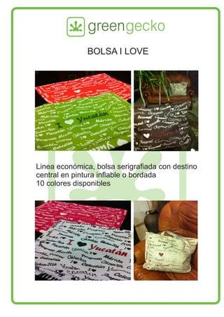 BOLSA I LOVE
Linea económica, bolsa serigraﬁada con destino
central en pintura inﬂable o bordada
10 colores disponibles
 