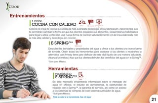 Entrenamientos
Herramientas
I cook:
Micrositio
cocina con calidad
21
Conoce la línea de cocina que utiliza la más avanzada tecnología en su fabricación. Aprende tips que
te permitirán cambiar la forma en que tus clientes preparan sus alimentos. Desarrolla tus habilidades
para llegar a ellos y ofréceles una nueva forma de cocinar saludablemente con la línea elaborada con
la más alta calidad y tecnología en cocción .
e-spring™*
Descubre las bondades y propiedades del agua y ofrece a tus clientes una nueva forma
de tomarla. Obtén todas las herramientas para asesorar a tus clientes y mostrarles la
alternativa que Amway tiene para disfrutar de este vital líquido de una manera saludable.
Alcanza tus metas y haz que tus clientes disfruten los beneficios del agua con e-Spring™.
*Solo para México.
e-spring™*
En este micrositio encontrarás información sobre el mercado del
agua en México, el estudio de competencia, la oportunidad de
negocio con e-Spring™, la garantía de servicio, así como un acceso
a los sistemas de compras de este sistema purificador de agua.
*Solo para México.
Herramienta
Digital
Para acceder a la herramienta, haz clic aquí
 