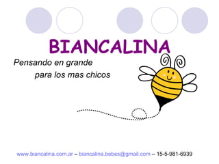 BIANCALINA ,[object Object],[object Object],www.biancalina.com.ar  –  [email_address]  – 15-5-981-6939 