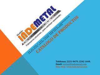 Teléfonos: 2221-9479, 2242 1449.
Email: ventas@indemetal.com
Sitio Web: www.indemetal.com
 