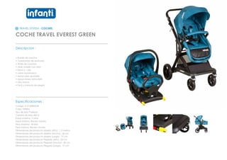 TRAVEL SYSTEM - COCHES
COCHE TRAVEL EVEREST GREEN
_________________________________________________
Descripcion :
• Rueda de caucho
• 3 posiciones de reclinado
• Arnes de 5 puntas
• toldo amplio con visor
• freno a 1 pie
• cierre automatico
• apoya pies ajustable
• apoya brazo removible
• ultra liviano
• facil y comodo de plegar
_________________________________________________
Especificaciones :
Codigo: 012120800GR
Color: GREEN
Tipo de tela: Poliester
Calidad de tela: 600 D
Edad maxima: 3 años
Edad minima: Recien nacido
Peso Maximo: 18 Kilos
Peso minimo: Recien nacido
Dimensiones del producto abierto (Alto) : 1.5 metros
Dimensiones del producto abierto (Ancho) : 60 cm
Dimensiones del producto abierto (Largo) : 77 cm
Dimensiones del producto Plegado (Alto) : 52 cm
Dimensiones del producto Plegado (Ancho) : 60 cm
Dimensiones del producto Plegado (Largo) : 77 cm
 