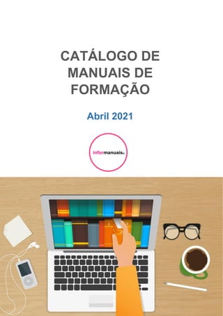 CATÁLOGO DE
MANUAIS DE
FORMAÇÃO
Abril 2021
 