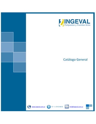 Catálogo General
www.ingeval.com.co 57 – 1- 8 41 48 35 info@ingeval.com.co
 