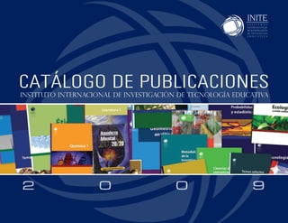 CATÁLOGO DE PUBLICACIONES
Instituto internacional de investigación de tecnología educativa




2                   0                   0                  9
 