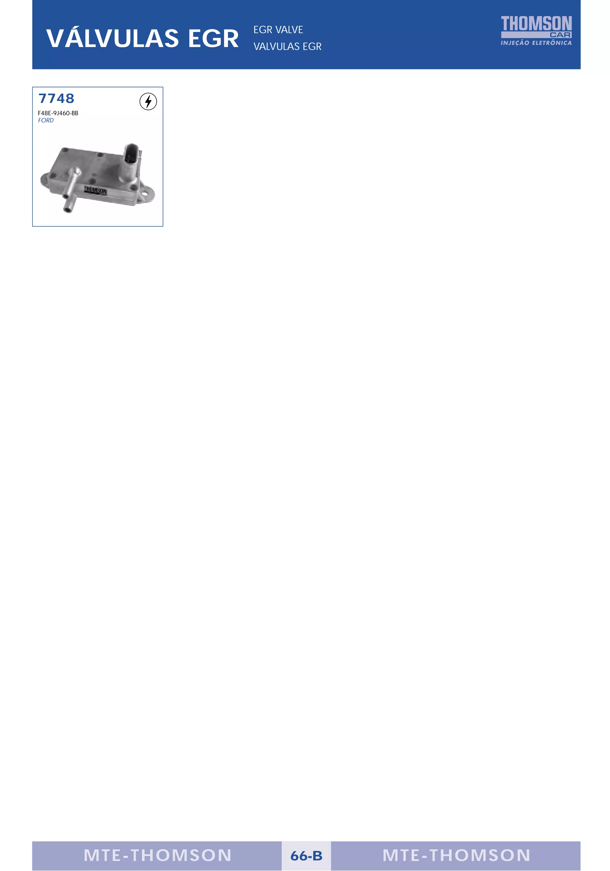 EGR VALVE
  VÁLVULAS EGR                VALVULAS EGR




7748
F48E-9J460-BB
FORD




                MTE-THOMSON         66-B     MTE-THOMSON
 