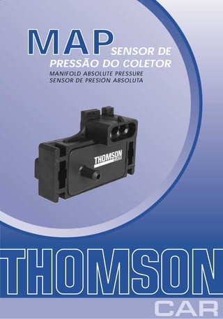 MAP      SENSOR DE
PRESSÃO DO COLETOR
MANIFOLD ABSOLUTE PRESSURE
SENSOR DE PRESIÓN ABSOLUTA
 
