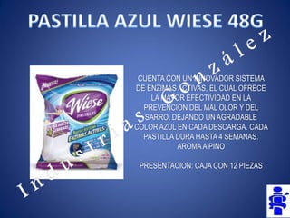 CUENTA CON UN INNOVADOR SISTEMA DE ENZIMAS ACTIVAS, EL CUAL OFRECE LA MAYOR EFECTIVIDAD EN LA PREVENCION DEL MAL OLOR Y DEL SARRO, DEJANDO UN AGRADABLE COLOR AZUL EN CADA DESCARGA. CADA PASTILLA DURA HASTA 4 SEMANAS. 
AROMA A PINO 
PRESENTACION: CAJA CON 12 PIEZAS  
