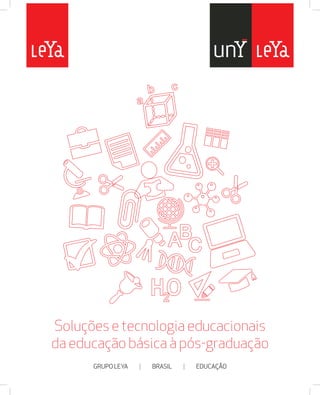Soluções e tecnologia educacionais 
da educação básica à pós-graduação 
GRUPO LEYA | BRASIL | EDUCAÇÃO 
 