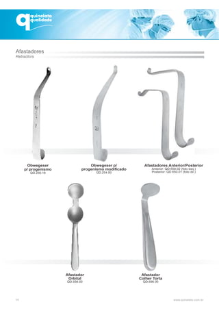 14
Afastador
Colher Torta
QD.696.00
Obwegeser
p/ progenismo
QD.250.18
Obwegeser p/
progenismo modificado
QD.254.00
Afastador
Orbital
QD.938.00
Afastadores
Retractors
Afastadores Anterior/Posterior
Anterior: QD 650.02 (foto esq.)
Posterior: QD 650.01 (foto dir.)
 