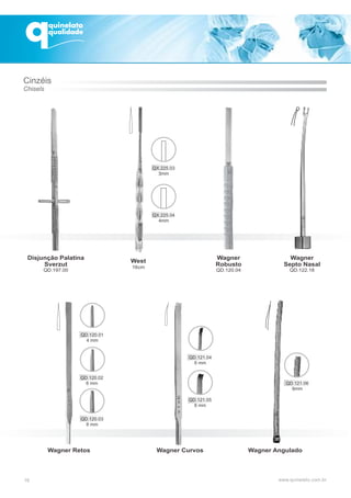 Disjunção Palatina
Sverzut
QD.197.00
Wagner
Septo Nasal
QD.122.18
Wagner Retos Wagner Angulado
16
West
16cm
Wagner Curvos
Cinzéis
Chisels
Wagner
Robusto
QD.120.04
 