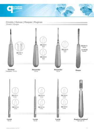 17
Gardner
Triangular / 18 cm
Alexander
18 cm
Alexander
18 cm
Lucas
16 cm
Lucas
16 cm
Lucas
16 cm
Rugina Farabeuf
QO.292.15
Raspa
Cinzéis | Goivas | Raspas | Ruginas
Chisels | Gouges
QD.125.01
4mm
nº 1
QD.125.02
4mm
nº 2
QD.660.02
Média
QD.660.03
Grande
QD.125.03
4mm
nº 3
 