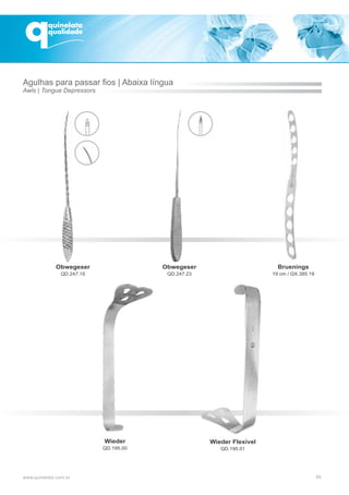 09
Wieder
QD.195.00
Wieder Flexível
QD.195.01
Bruenings
19 cm / QX.385.19
Obwegeser
QD.247.23
Obwegeser
QD.247.15
Agulhas para passar fios | Abaixa língua
Awls | Tongue Depressors
 