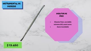 INSTRUMENTAL DE
DIERESIS
DISECTOR DE
FREE
Disector freer, con doble
extremo útil y semi curvo.
Acero inoxidable
$ 19.460
 