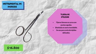INSTRUMENTAL DE
DIERESIS
TIJERA DE
STEVENS
Tijeras Stevens es curva con
puntas agudas.
Diseñada en acero inoxidable.
Se usa para corte de tejidos
delicados.
$ 16.800
 