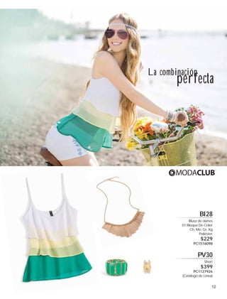 La combinación

perfecta

BI28
Blusa de olanes
01 Bloque De Color
Ch, Me, Gr, Xg
Poliéster

$229

PC1516098

PV30
Short

$399

PC1127926
(Catálogo de Línea)

12

 