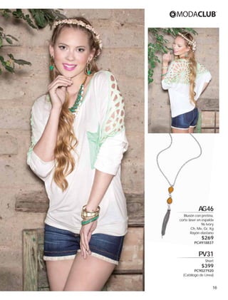 AG46
Blusón con pretina,
corte laser en espalda
96 Ivory
Ch, Me, Gr, Xg
Rayón elastano

$269

PC4918837

PV31
Short

$399

PC9027920
(Catálogo de Línea)

16

 